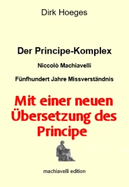 Dirk Hoeges, Der Principe-Komplex. Niccolò Machiavelli: Fünfhundert Jahre Missverständnis - Mit einer neuen Übersetzung des Principe